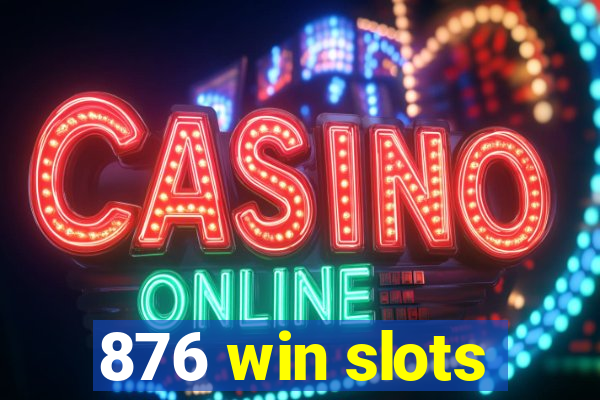 876 win slots